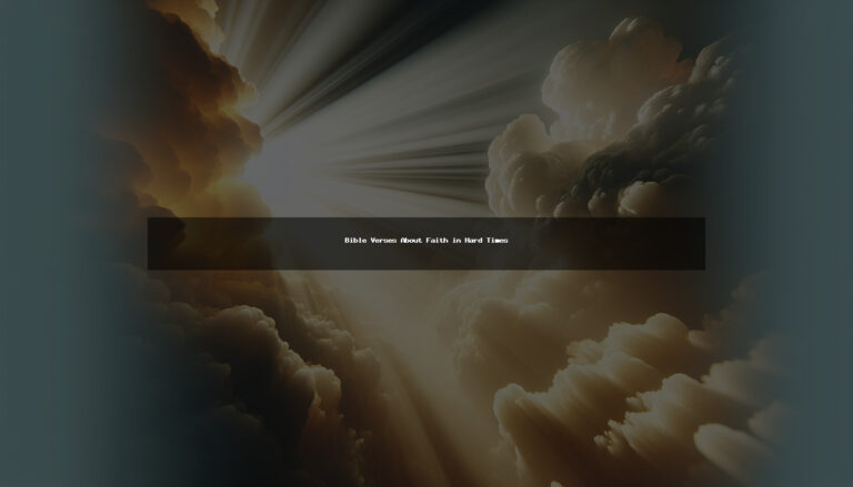 96+ Powerful Bible Verses About Faith in Hard Times