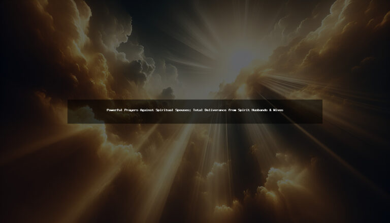 Powerful Prayers Against Spiritual Spouses: Deliverance from Spirit Husbands & Wives