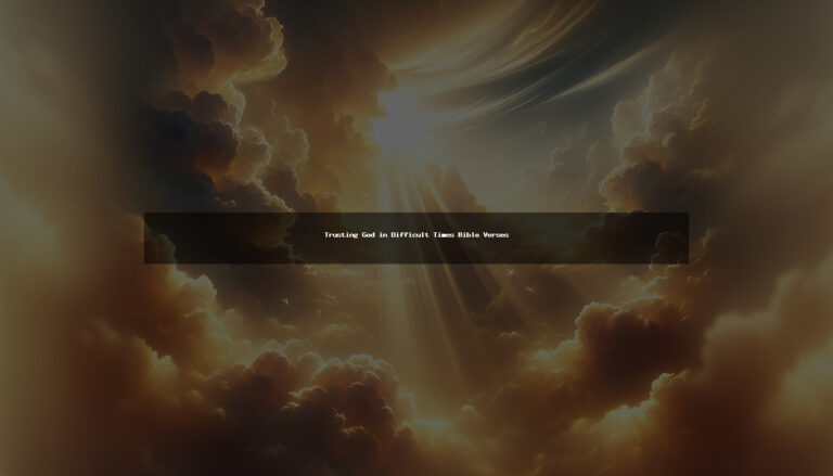 104+ Trusting God in Difficult Times Bible Verses