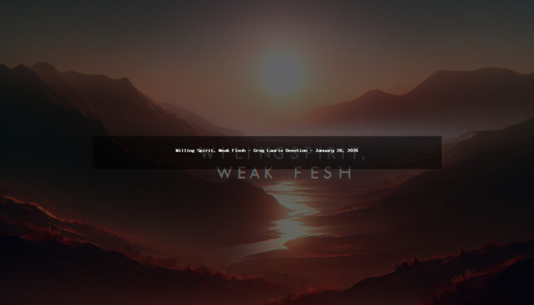 Willing Spirit, Weak Flesh – Greg Laurie Devotion – January 28, 2026