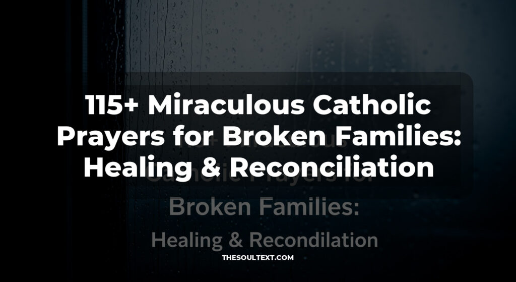 115+ Miraculous Catholic Prayers for Broken Families: Healing & Reconciliation
