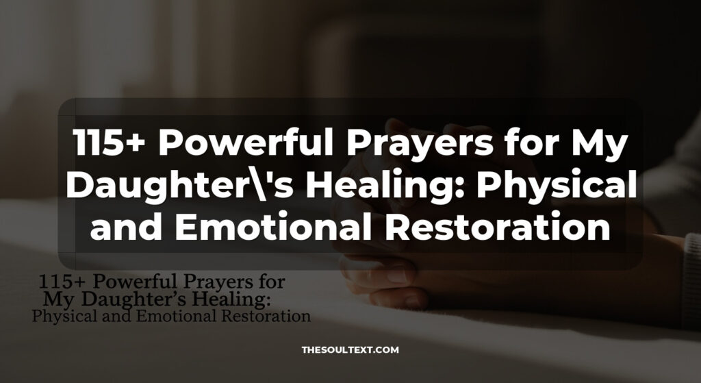 115+ Powerful Prayers for My Daughter's Healing: Physical and Emotional Restoration
