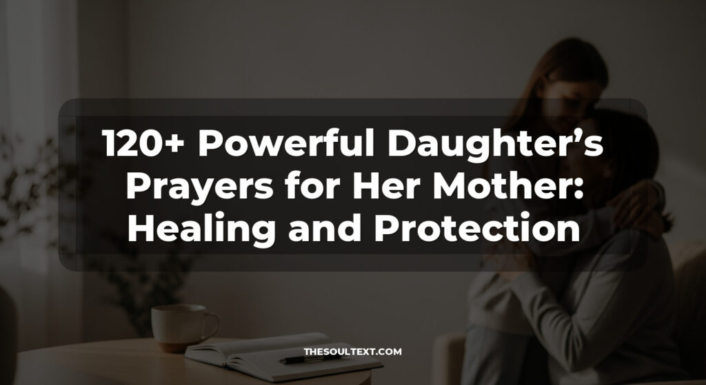 120+ Powerful Daughter’s Prayers for Her Mother: Healing and Protection