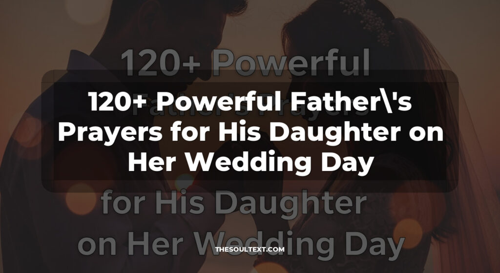 120+ Powerful Father's Prayers for His Daughter on Her Wedding Day