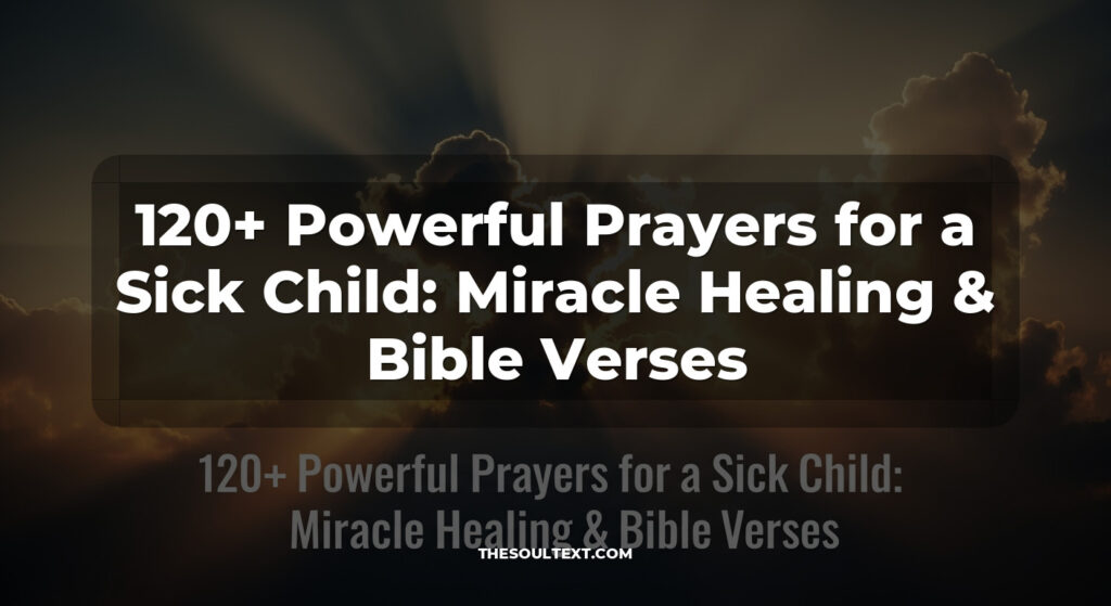 120+ Powerful Prayers for a Sick Child: Miracle Healing & Bible Verses