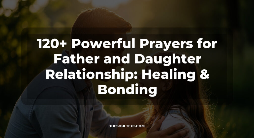 120+ Powerful Prayers for Father and Daughter Relationship: Healing & Bonding