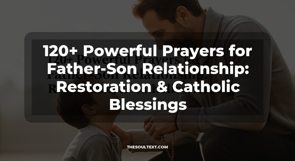 120+ Powerful Prayers for Father-Son Relationship: Restoration & Catholic Blessings