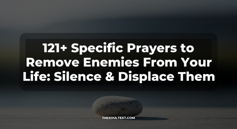 121+ Specific Prayers to Remove Enemies From Your Life: Silence & Displace Them