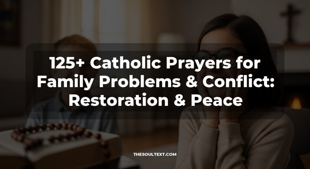 125+ Catholic Prayers for Family Problems & Conflict: Restoration & Peace