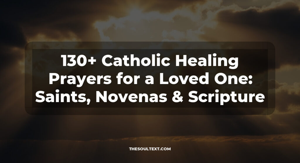 130+ Catholic Healing Prayers for a Loved One: Saints, Novenas & Scripture