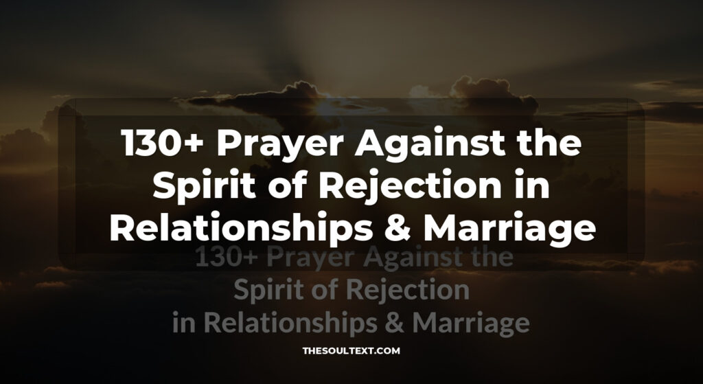 130+ Prayer Against the Spirit of Rejection in Relationships & Marriage