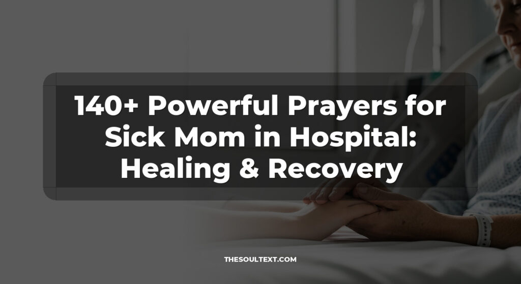 140+ Powerful Prayers for Sick Mom in Hospital: Healing & Recovery