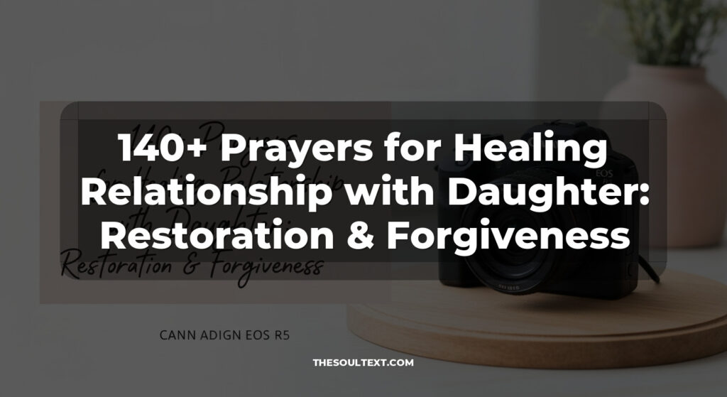 140+ Prayers for Healing Relationship with Daughter: Restoration & Forgiveness