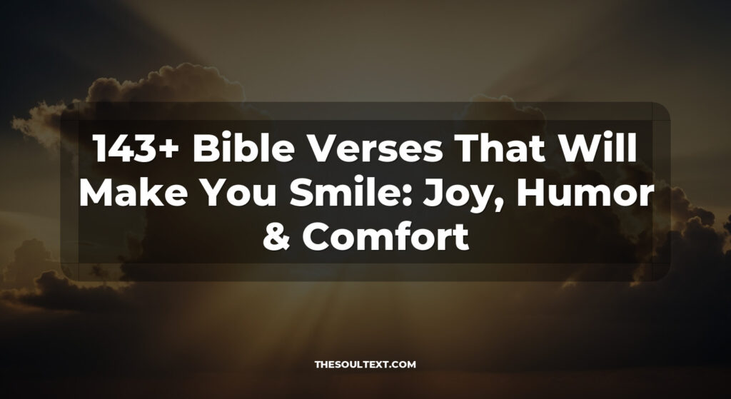 143+ Bible Verses That Will Make You Smile: Joy, Humor & Comfort