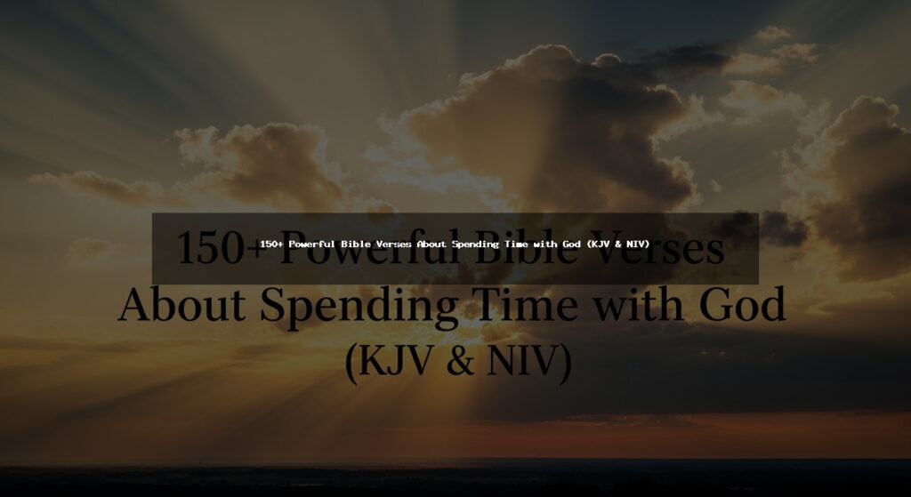 150+ Powerful Bible Verses About Spending Time with God (KJV & NIV)