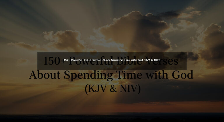 150+ Powerful Bible Verses About Spending Time with God (KJV & NIV)