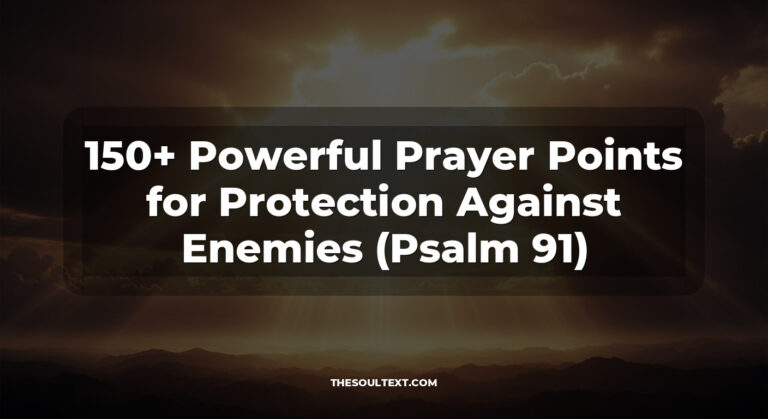 150+ Powerful Prayer Points for Protection Against Enemies (Psalm 91)