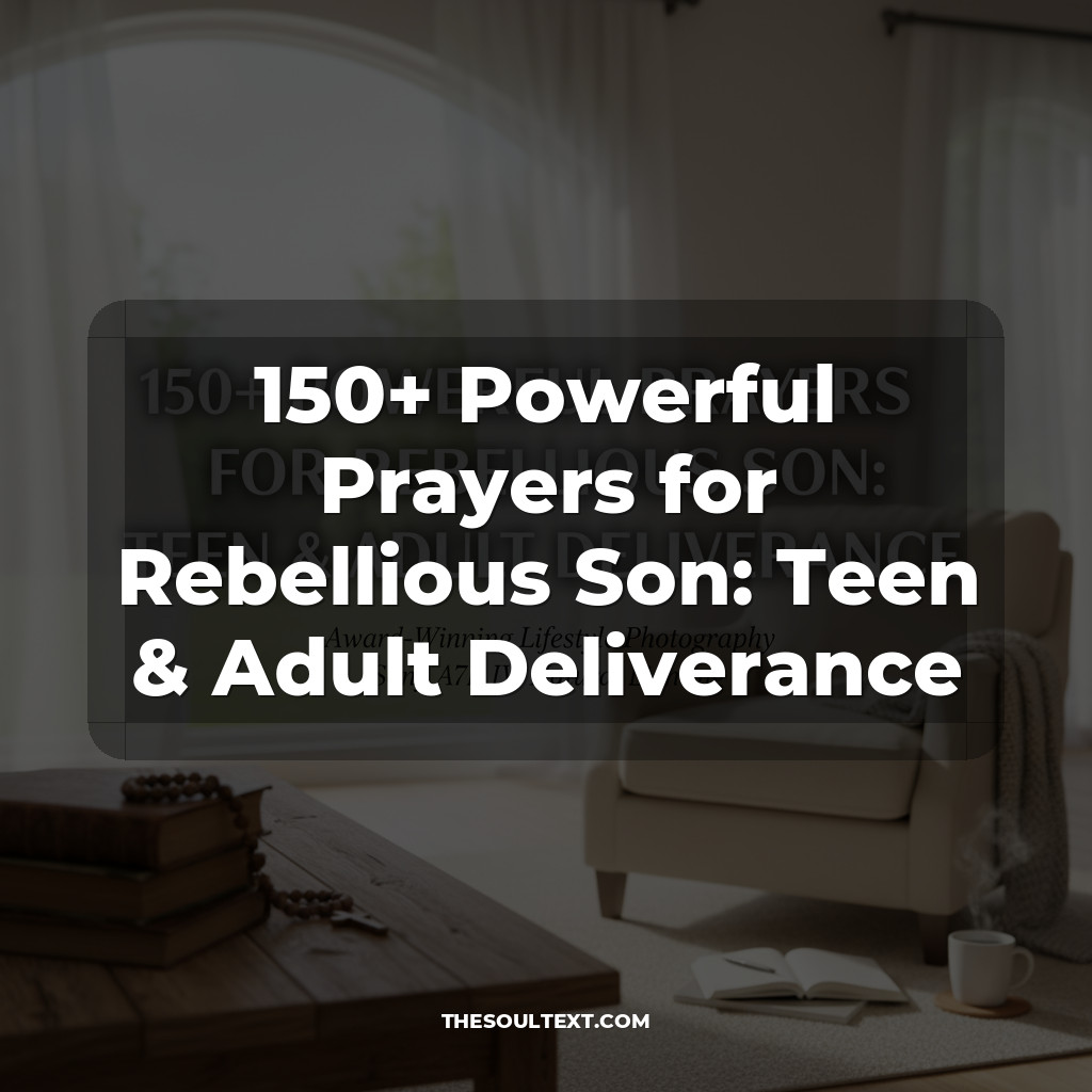 150+ Powerful Prayers for Rebellious Son: Teen & Adult Deliverance
