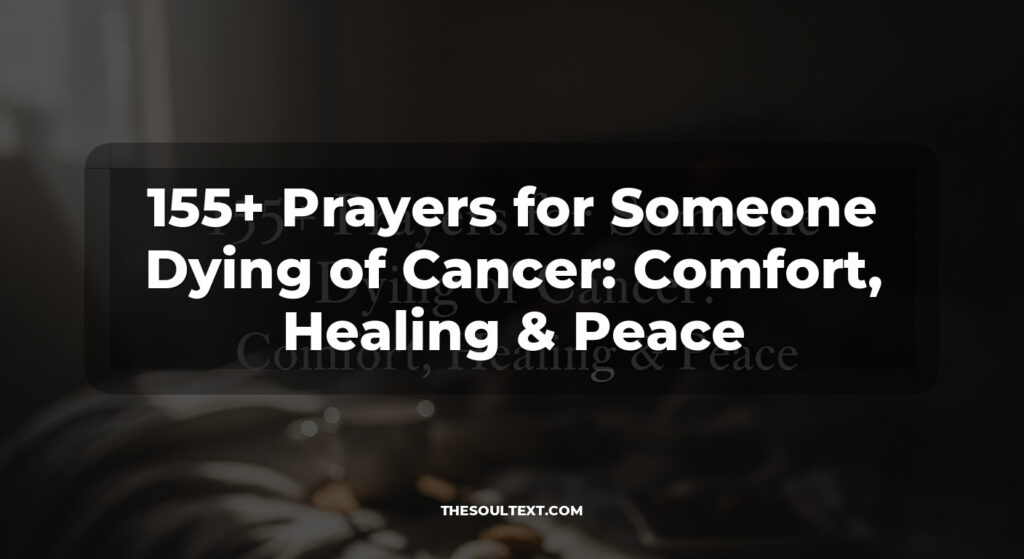 155+ Prayers for Someone Dying of Cancer: Comfort, Healing & Peace