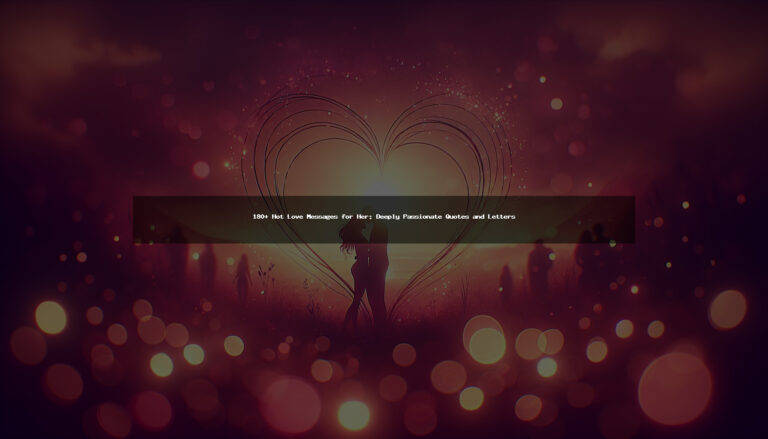 180+ Hot Love Messages for Her: Deeply Passionate Quotes and Letters