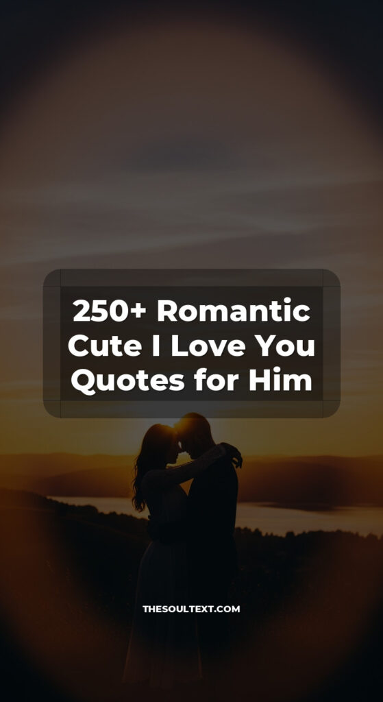 Story: 250+ Romantic Cute I Love You Quotes for Him