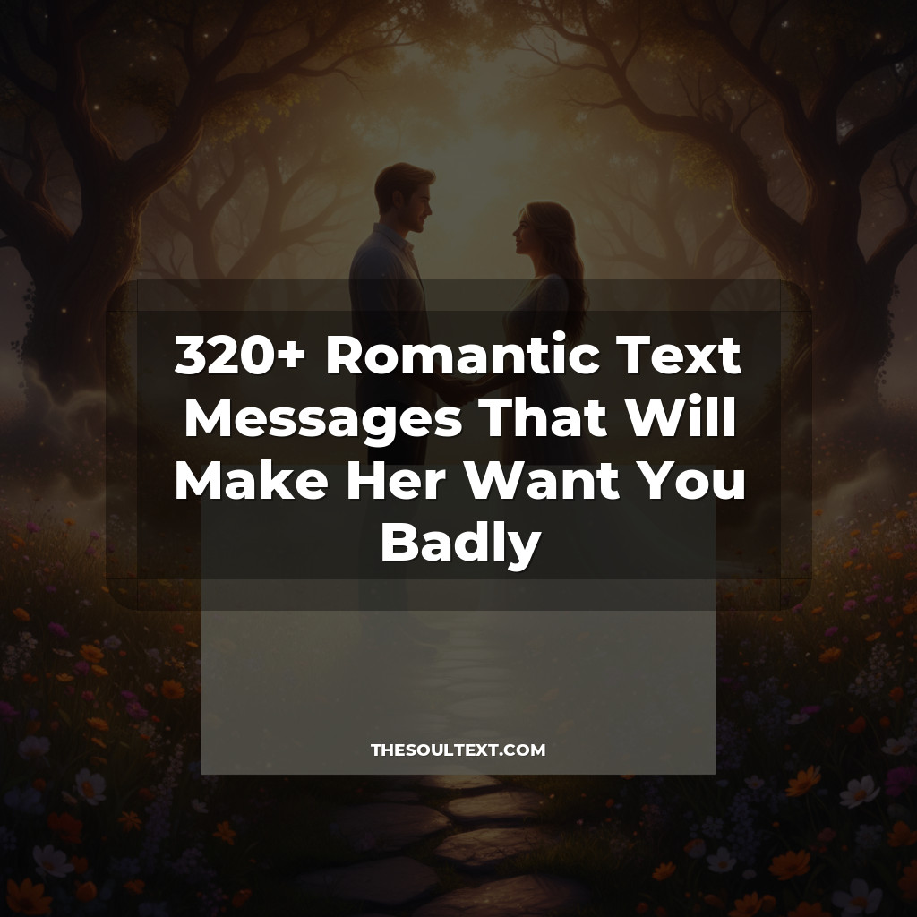 Story: 320+ Romantic Text Messages That Will Make Her Want You Badly