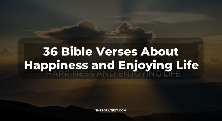 36 Bible Verses About Happiness and Enjoying Life