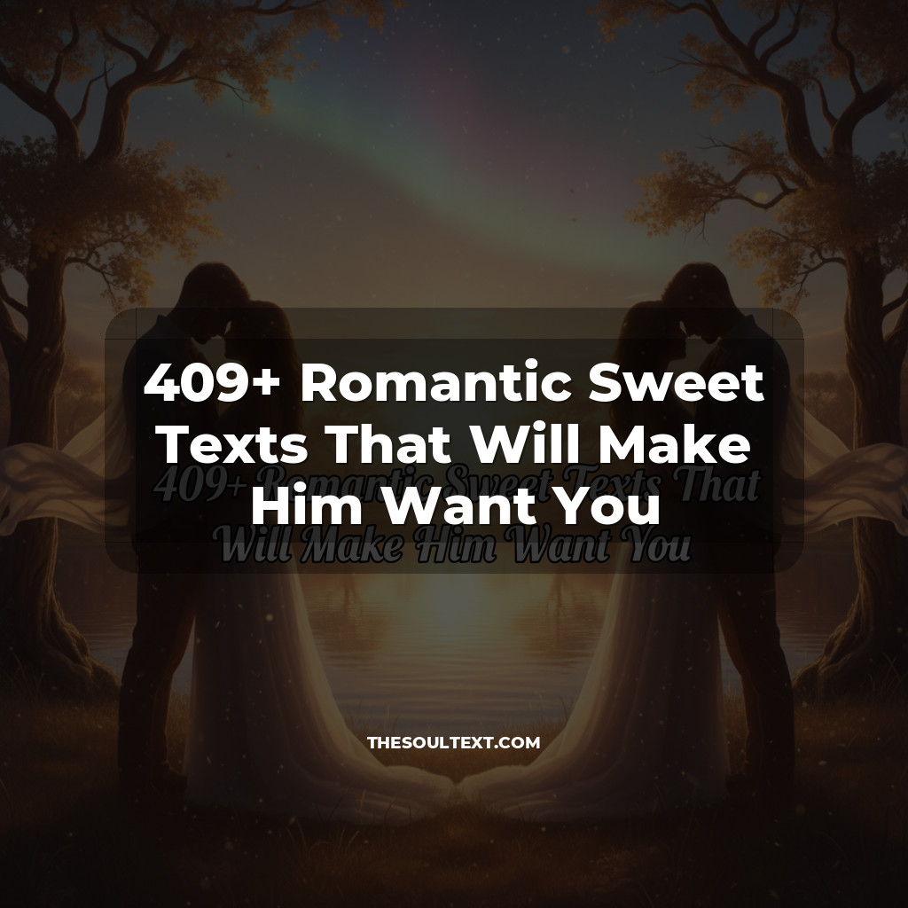 Story: 409+ Romantic Sweet Texts That Will Make Him Want You