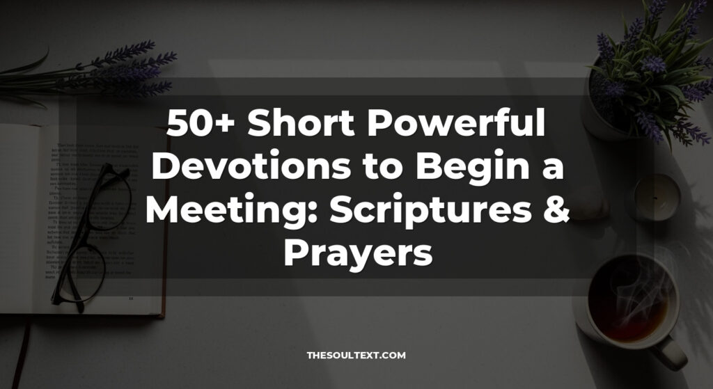 50+ Short Powerful Devotions to Begin a Meeting: Scriptures & Prayers
