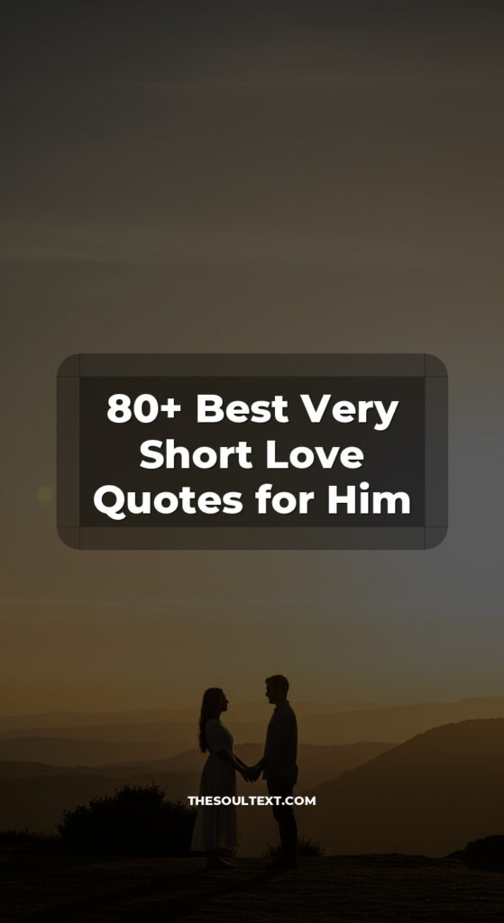 Story: 80+ Best Very Short Love Quotes for Him
