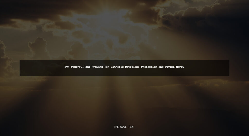 80+ Powerful 3am Prayers for Catholic Devotion: Protection and Divine Mercy