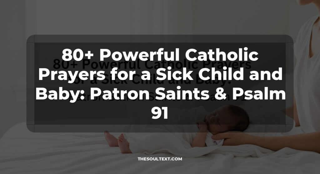 80+ Powerful Catholic Prayers for a Sick Child and Baby: Patron Saints & Psalm 91