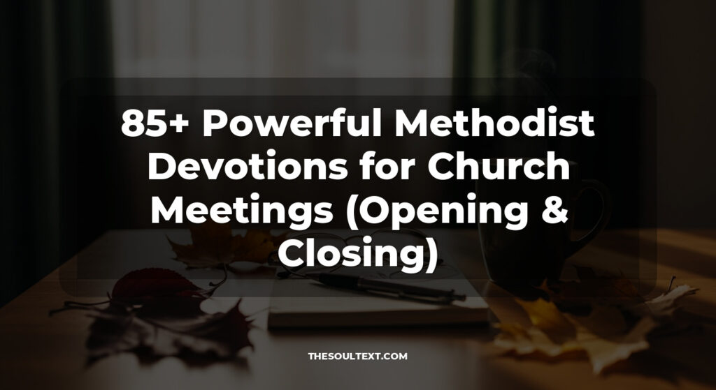 85+ Powerful Methodist Devotions for Church Meetings (Opening & Closing)
