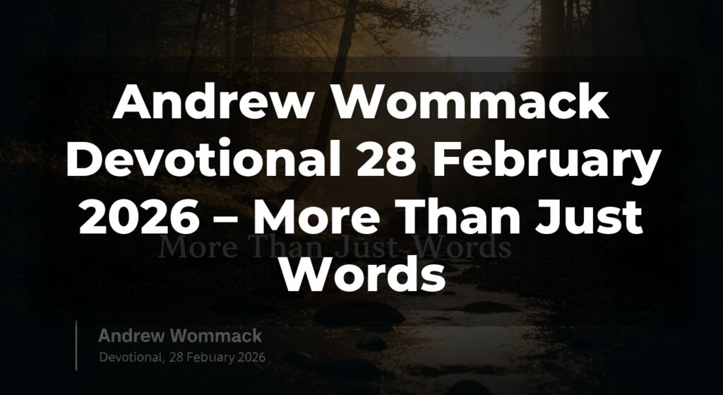 Andrew Wommack Devotional 28 February 2026 – More Than Just Words