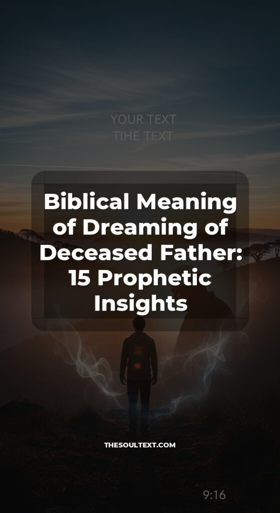 Story: Biblical Meaning of Dreaming of Deceased Father: 15 Prophetic Insights