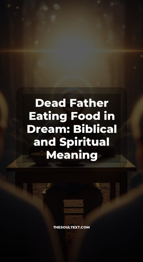 Story: Dead Father Eating Food in Dream: Biblical and Spiritual Meaning
