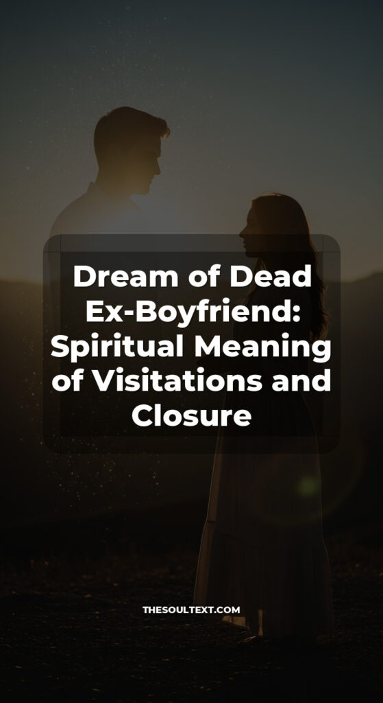 Story: Dream of Dead Ex-Boyfriend: Spiritual Meaning of Visitations and Closure