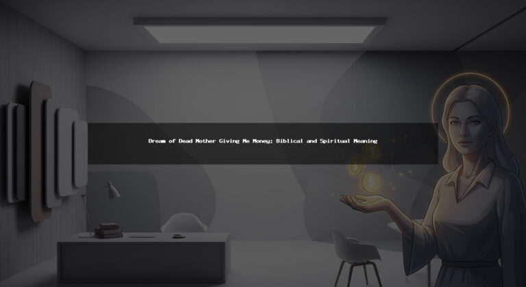 Dream of Dead Mother Giving Me Money: Biblical and Spiritual Meaning