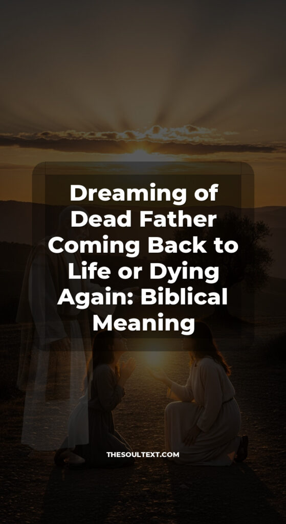 Story: Dreaming of Dead Father Coming Back to Life or Dying Again: Biblical Meaning