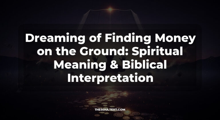 Dreaming of Finding Money on the Ground: Spiritual Meaning & Biblical Interpretation