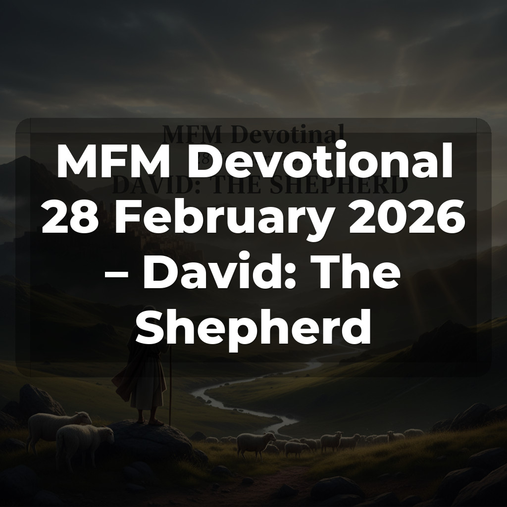 MFM Devotional 28 February 2026 – David: The Shepherd