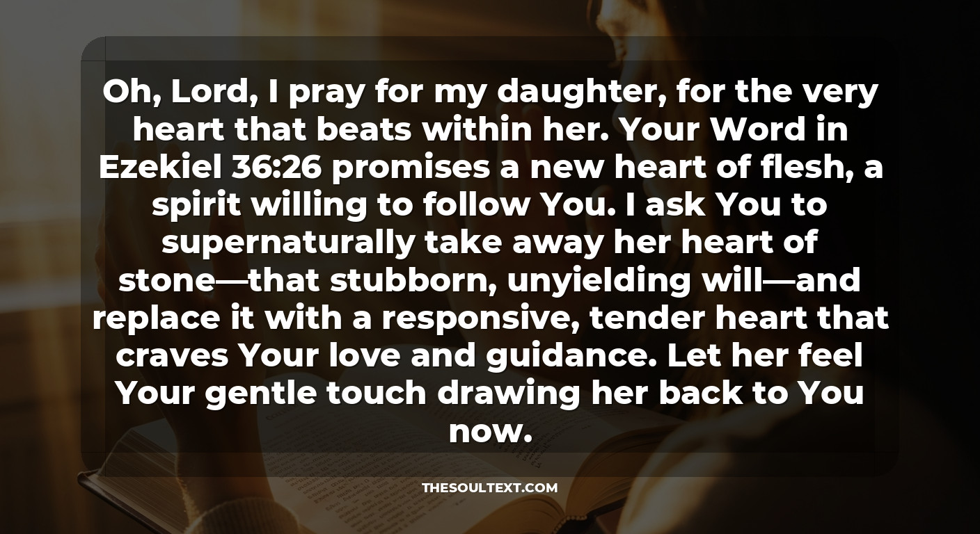 Prayer for a Daughter's Heart to Soften (ezekiel 36:26)