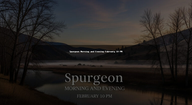 Spurgeon Morning and Evening February 10 PM