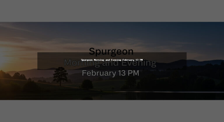 Spurgeon Morning and Evening February 13 PM