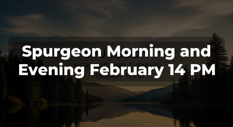 Spurgeon Morning and Evening February 14 PM