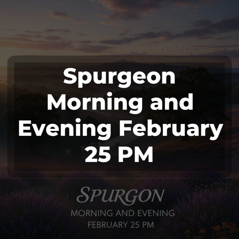 Spurgeon Morning and Evening February 25 PM