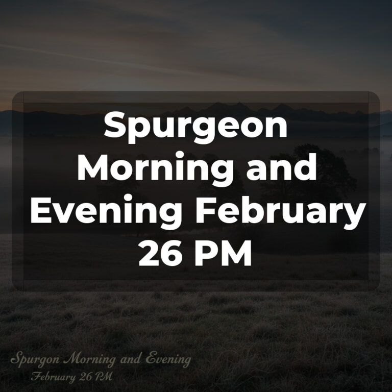 Spurgeon Morning and Evening February 26 PM