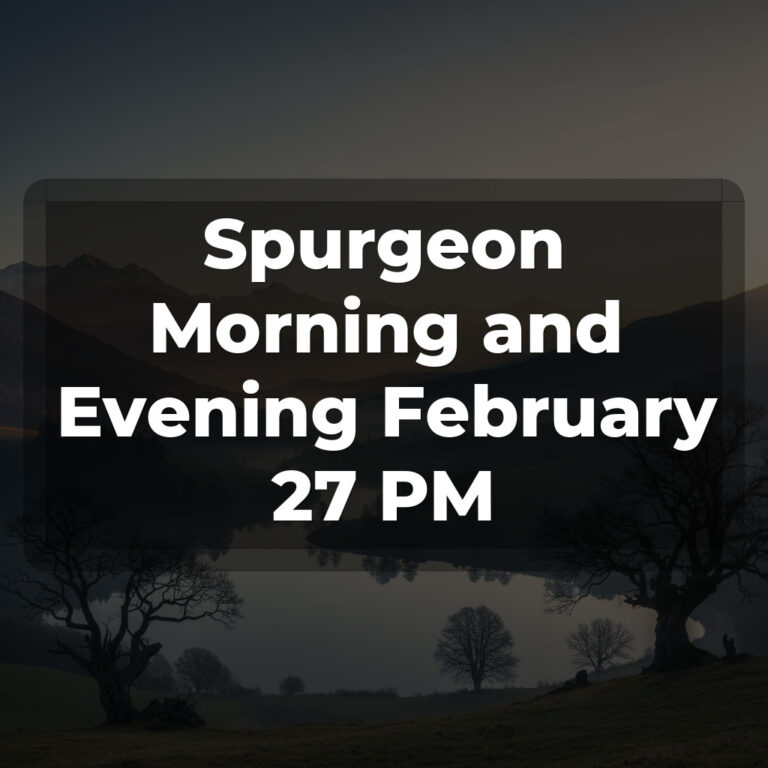 Spurgeon Morning and Evening February 27 PM