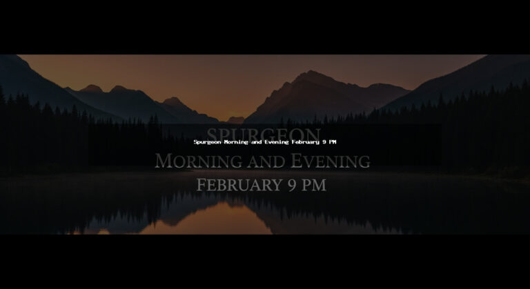 Spurgeon Morning and Evening February 9 PM