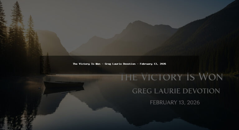 The Victory Is Won – Greg Laurie Devotion – February 13, 2026